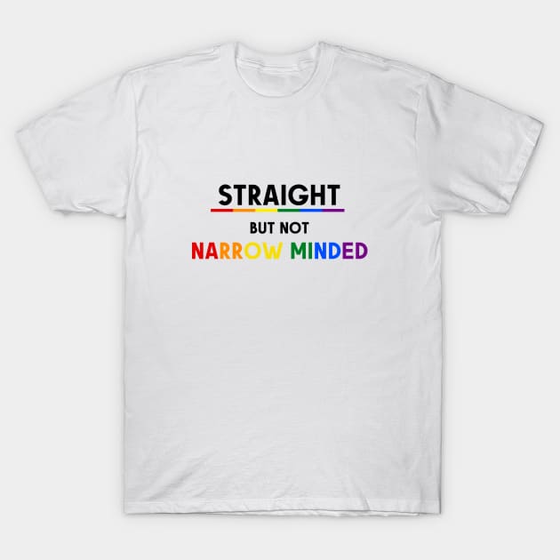 Straight But Not Narrowed Minded Pride Ally Shirt, Proud Ally, Gift for Straight Friend, Gay Queer LGBTQ Pride Month T-Shirt by InfiniTee Design